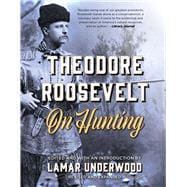 Theodore Roosevelt on Hunting, Revised and Expanded,9781493040025