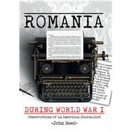 Romania during World War I Observations of an American Journalist