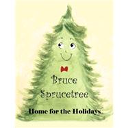 Bruce Sprucetree : Home for the Holidays