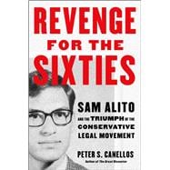 Revenge for the Sixties Sam Alito and the Triumph of the Conservative Legal Movement