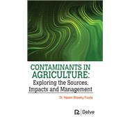 Contaminants in agriculture: Exploring the Sources, impacts and management