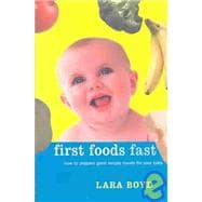First Foods Fast : How to Prepare Good, Simple Meals for Your Baby