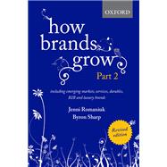 How Brands Grow 2 Revised Edition Including Emerging Markets, Services, Durables, B2B and Luxury Brands
