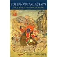 Supernatural Agents Why We Believe in Souls, Gods, and Buddhas