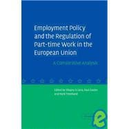 Employment Policy and the Regulation of Part-time Work in the European Union: A Comparative Analysis