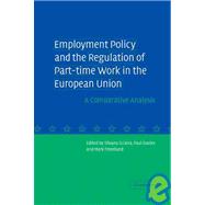 Employment Policy and the Regulation of Part-time Work in the European Union: A Comparative Analysis