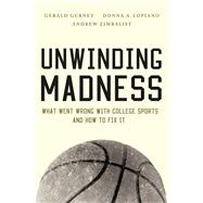 Unwinding Madness What Went Wrong with College Sports?and How to Fix It