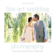 Fine Art Wedding Photography : How to Capture Images with Style for the Modern Bride,9780817400026 Fine Art Wedding Photography : How to Capture Images with Style for the Modern Bride,9780817400026