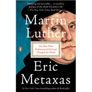 Martin Luther The Man Who Rediscovered God and Changed the World