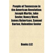 People of Tennessee in the American Revolution : Joseph Martin, John Sevier, Nancy Ward, James Robertson, Samuel Barton, Valentine Sevier