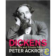 Dickens : Public Life and Private Passion