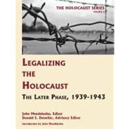 Legalizing the Holocaust : The Later Phase, 1939-1943