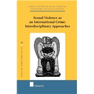 Sexual Violence as an International Crime: Interdisciplinary Approaches Interdisciplinary Approaches