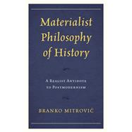 Materialist Philosophy of History A Realist Antidote to Postmodernism