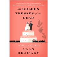 The Golden Tresses of the Dead A Flavia de Luce Novel