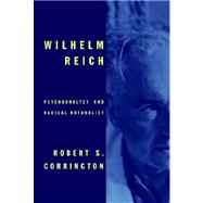 Wilhelm Reich Psychoanalyst and Radical Naturalist