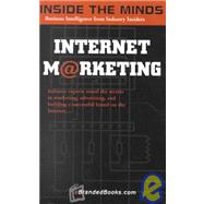 Inside the Minds: Internet Marketing : Industry Experts Reveal the Secrets to Marketing, Advertising and Building a Successful Brand on the Internet