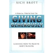 A Biblical Perspective on Giving Generously: Learning How to Receive God's Blessing