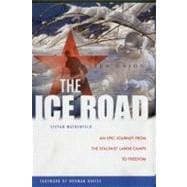 The Ice Road An Epic Journey from the Stalinist Labor Camps to Freedom