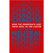 Chaotic Neutral How the Democrats Lost their Soul in the Center