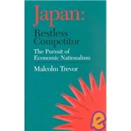 Japan - Restless Competitor: The Pursuit of Economic Nationalism