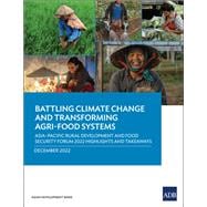 Battling Climate Change and Transforming Agri-Food Systems Asia–Pacific Rural Development and Food Security Forum 2022 Highlights and Takeaways