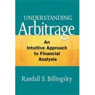 Understanding Arbitrage An Intuitive Approach to Financial Analysis