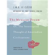 The Mexican Dream Or, the Interrupted Thought of Amerindian Civilizations