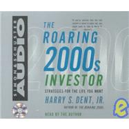 The Roaring 2000's Investor: Strategies for the Life Your Want