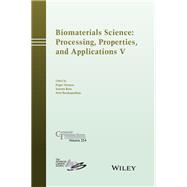 Biomaterials Science: Processing, Properties and Applications V,9781119190028