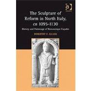 The Sculpture of Reform in North Italy, ca 1095-1130: History and Patronage of Romanesque Fatades