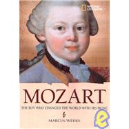 World History Biographies: Mozart The Boy Who Changed the World with His Music