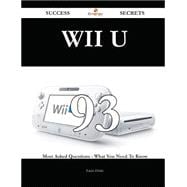 Wii U 93 Success Secrets - 93 Most Asked Questions On Wii U - What You Need To Know