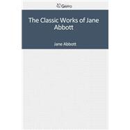 The Classic Works of Jane Abbott