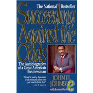 Succeeding Against the Odds : The Autobiography of a Great American Businessman
