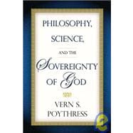 Philosophy, Science, And The Sovereignty Of God