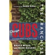 The Franchise: Chicago Cubs A Curated History of the North Siders