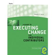 A Guide to Executing Change for Individual Contributors Participant Workbook