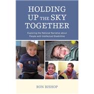 Holding Up The Sky Together Unpacking the National Narrative about People with Intellectual Disabilities