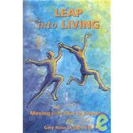 Leap Into Living: Moving From Fear To Freedom