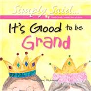 It's Good to Be Grand: Simply Said...Little Books with Lots of Love