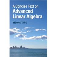 A Concise Text on Advanced Linear Algebra