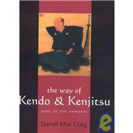 The Way of Kendo and Kenjitsu Soul of the Samurai