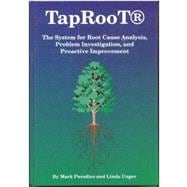 TapRoot : The System for Root Cause Analysis, Problem Investigation and Proactive Improvement