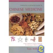 Complete Illustrated Guide to Chinese Medicine : The Comprehensive Guide to a Natural Way to Total Health