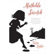 Mathilda Savitch A Novel