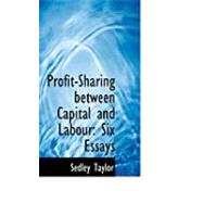 Profit-Sharing Between Capital and Labour : Six Essays