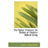 The Higher Criticism: An Outline of Modern Biblical Study