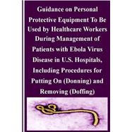 Guidance on Personal Protective Equipment to Be Used by Healthcare Workers During Management of Patients With Ebola Virus Disease in U.s. Hospitals