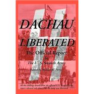 Dachau Liberated : The Official U. S. Army Report